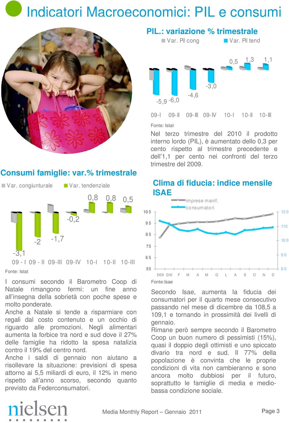 tendenziale I consumi secondo il Barometro Coop di Natale rimangono fermi: un fine anno all insegna della sobrietà con poche spese e molto ponderate.