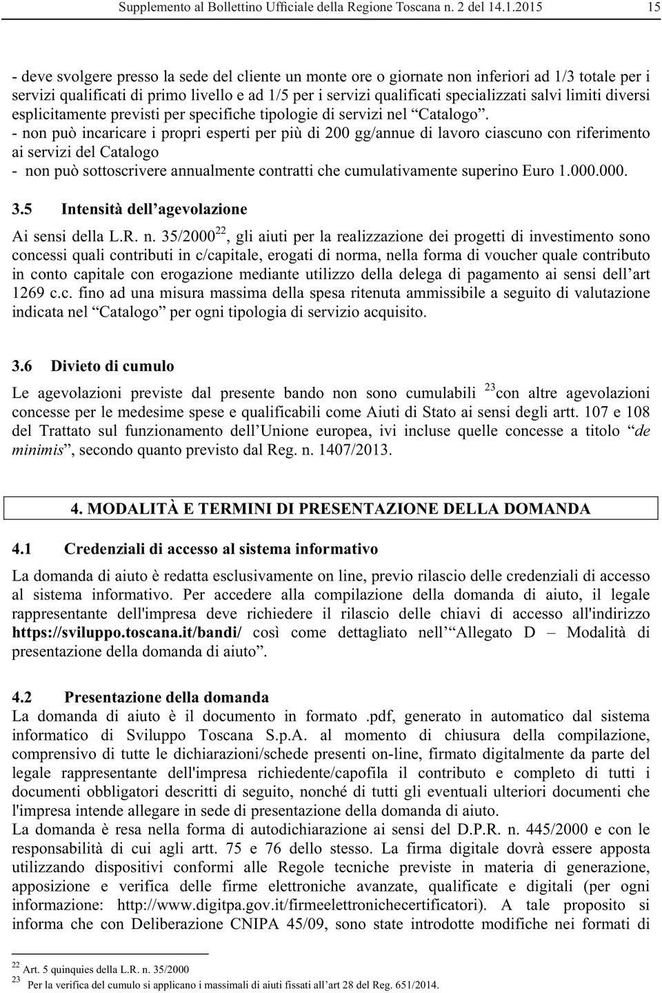 salvi limiti diversi esplicitamente previsti per specifiche tipologie di servizi nel Catalogo.