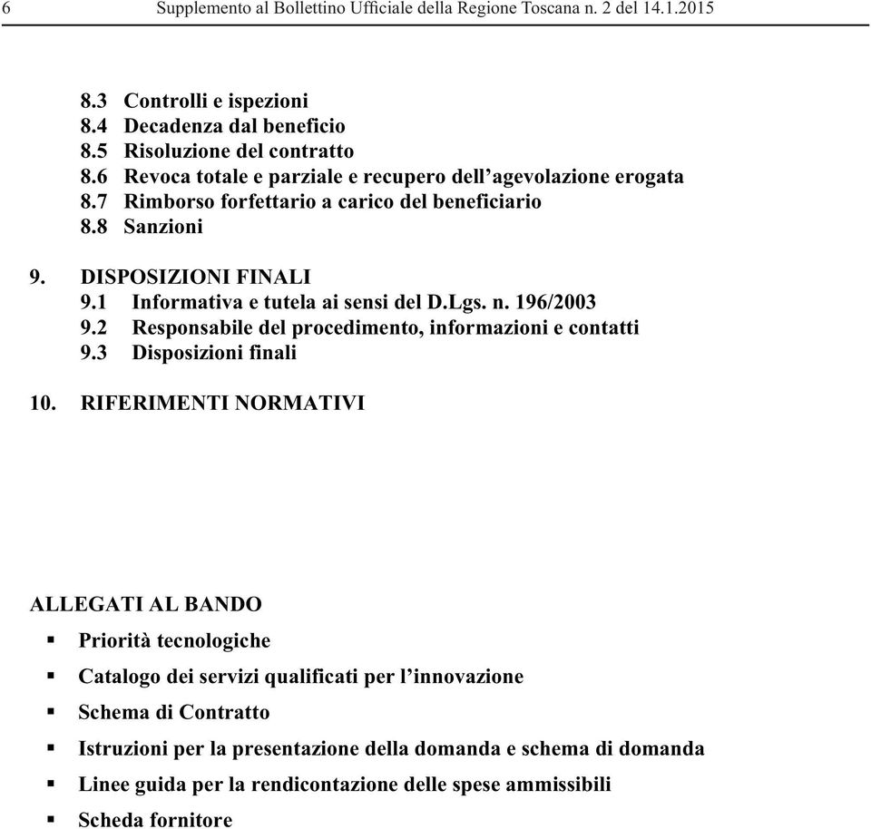 1 Informativa e tutela ai sensi del D.Lgs. n. 196/2003 9.2 Responsabile del procedimento, informazioni e contatti 9.3 Disposizioni finali 10.