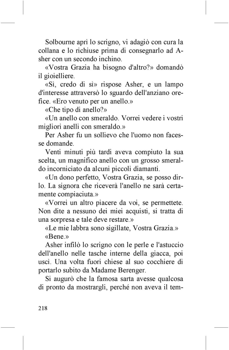 Vorrei vedere i vostri migliori anelli con smeraldo.» Per Asher fu un sollievo che l'uomo non facesse domande.