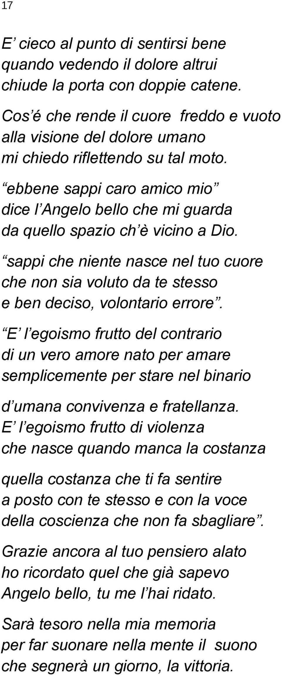 ebbene sappi caro amico mio dice l Angelo bello che mi guarda da quello spazio ch è vicino a Dio. sappi che niente nasce nel tuo cuore che non sia voluto da te stesso e ben deciso, volontario errore.