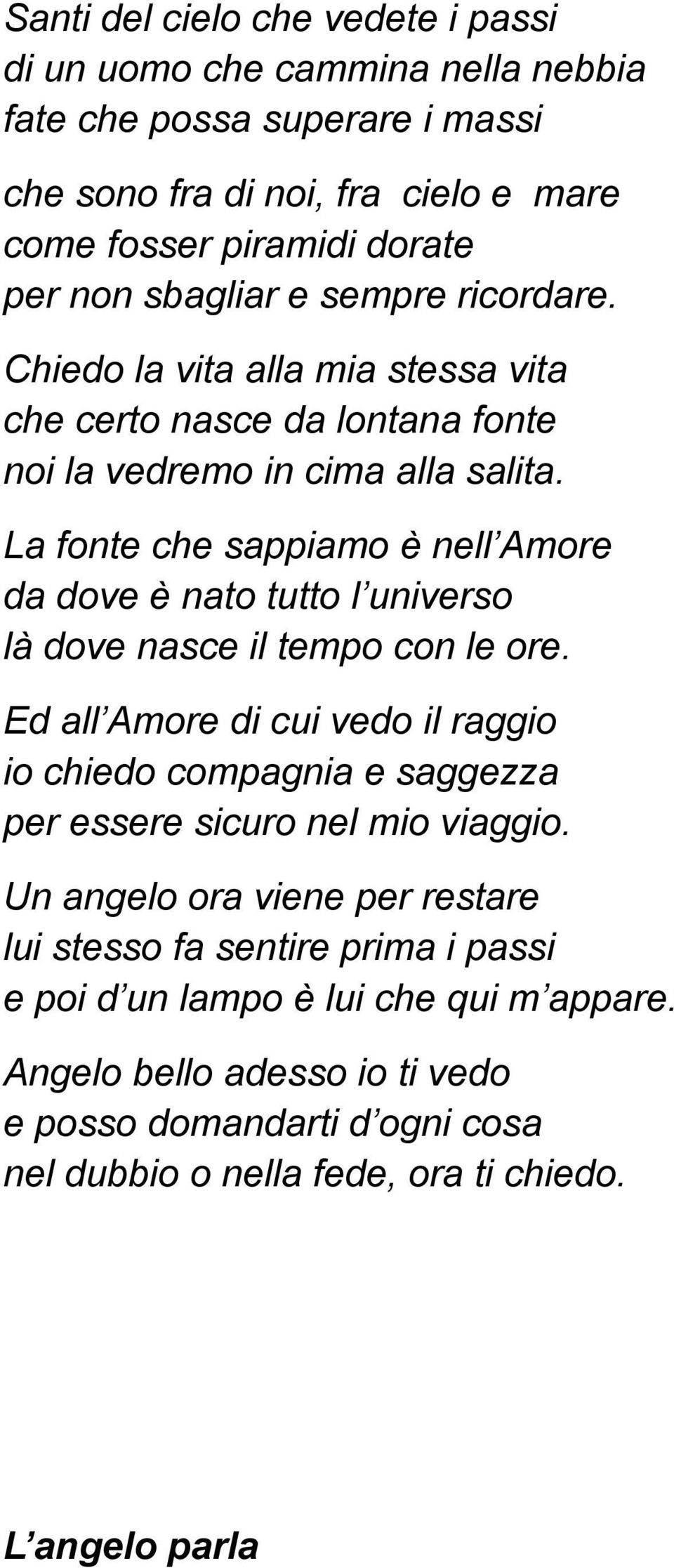 La fonte che sappiamo è nell Amore da dove è nato tutto l universo là dove nasce il tempo con le ore.