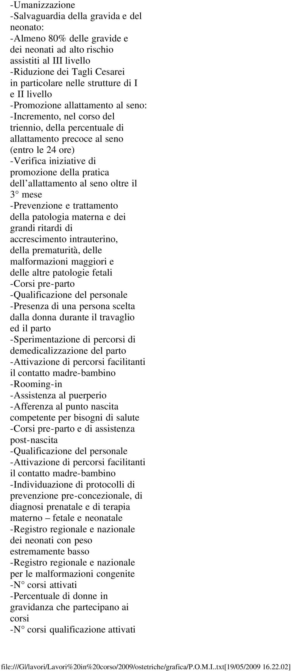 pratica dell allattamento al seno oltre il 3 mese -Prevenzione e trattamento della patologia materna e dei grandi ritardi di accrescimento intrauterino, della prematurità, delle malformazioni