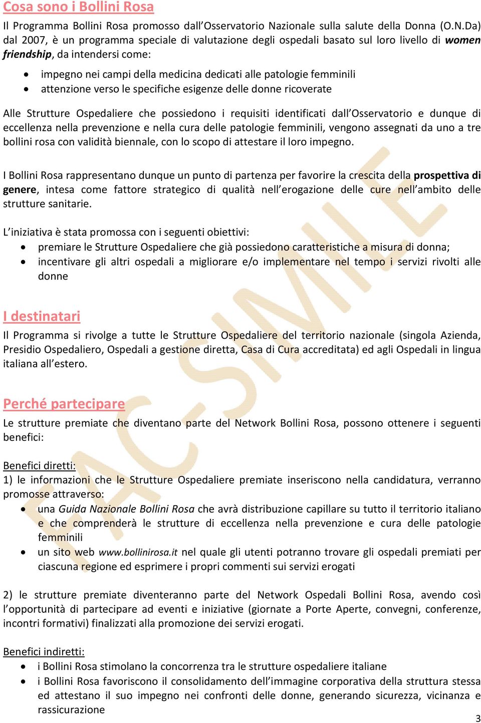 Da) dal 2007, è un programma speciale di valutazione degli ospedali basato sul loro livello di women friendship, da intendersi come: impegno nei campi della medicina dedicati alle patologie femminili