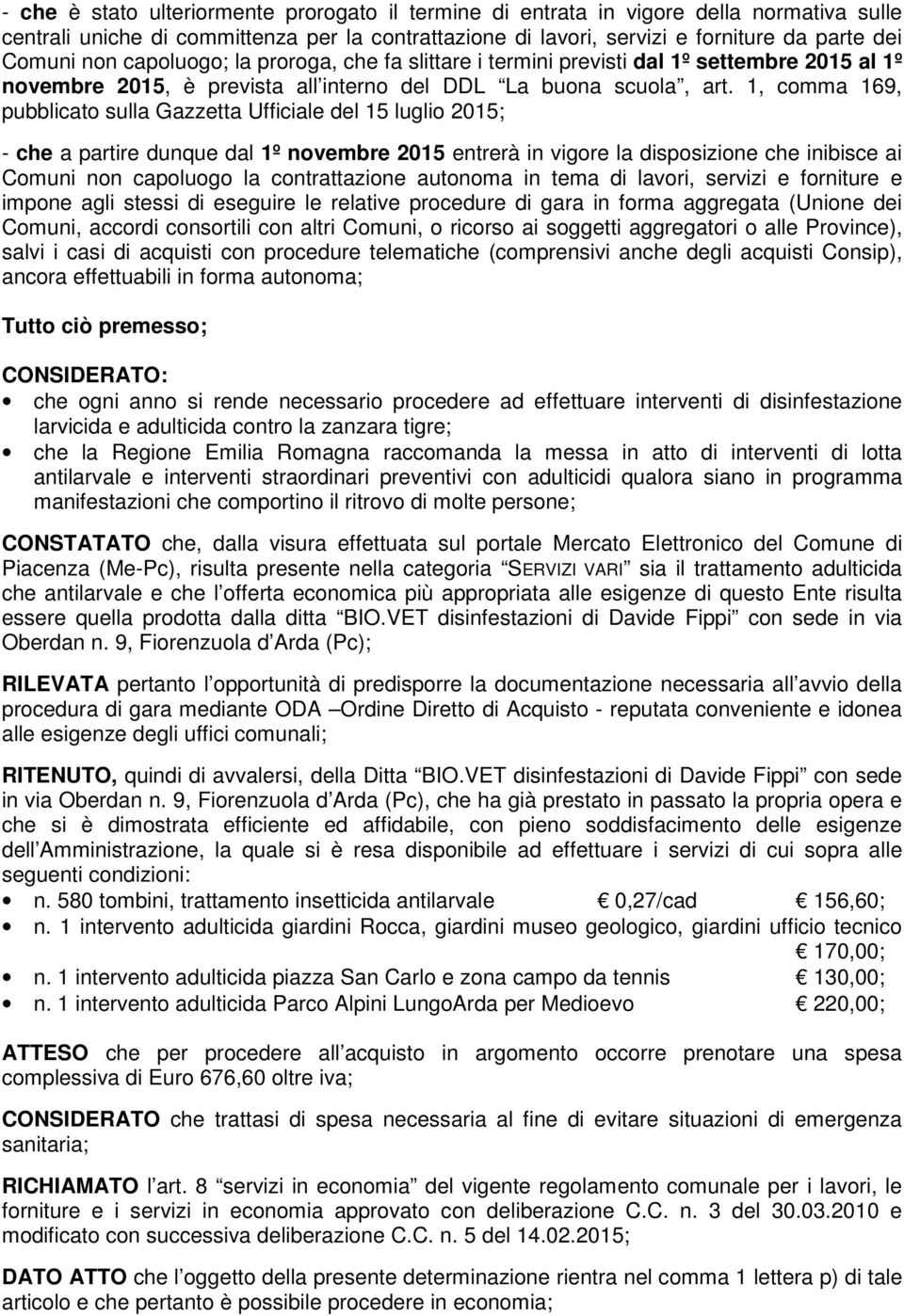 1, comma 169, pubblicato sulla Gazzetta Ufficiale del 15 luglio 2015; - che a partire dunque dal 1º novembre 2015 entrerà in vigore la disposizione che inibisce ai Comuni non capoluogo la