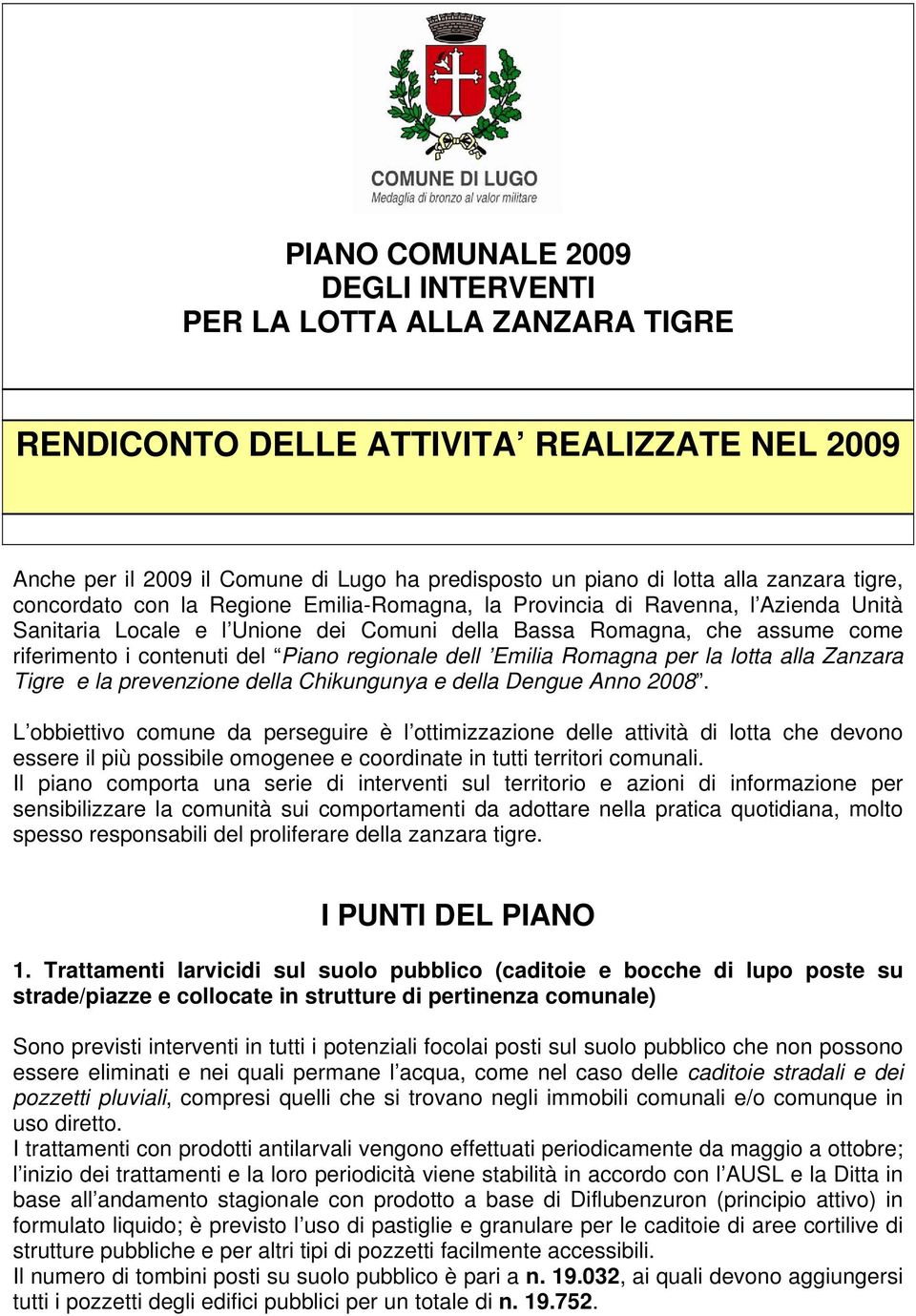 regionale dell Emilia Romagna per la lotta alla Zanzara Tigre e la prevenzione della Chikungunya e della Dengue Anno 2008.