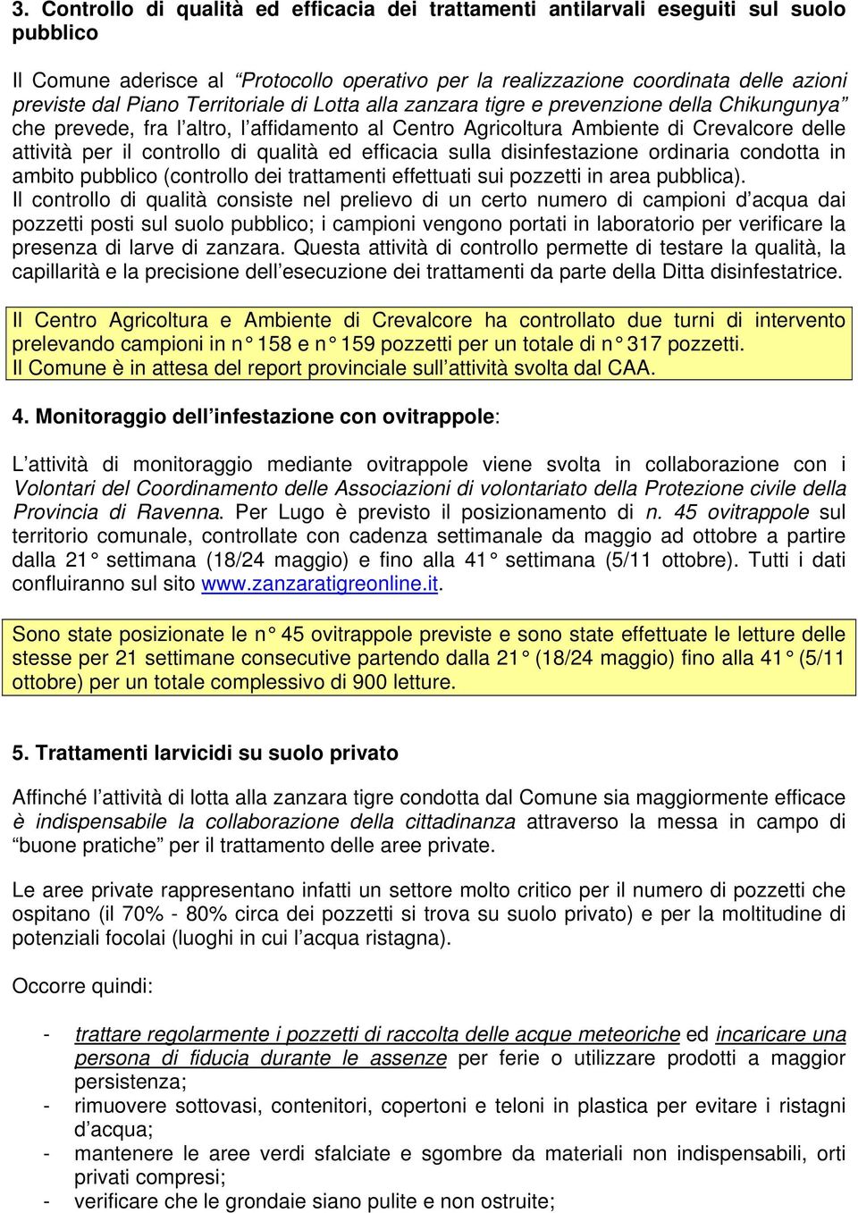 qualità ed efficacia sulla disinfestazione ordinaria condotta in ambito pubblico (controllo dei trattamenti effettuati sui pozzetti in area pubblica).