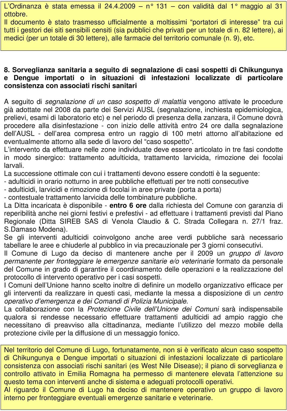 82 lettere), ai medici (per un totale di 30 lettere), alle farmacie del territorio comunale (n. 9), etc. 8.