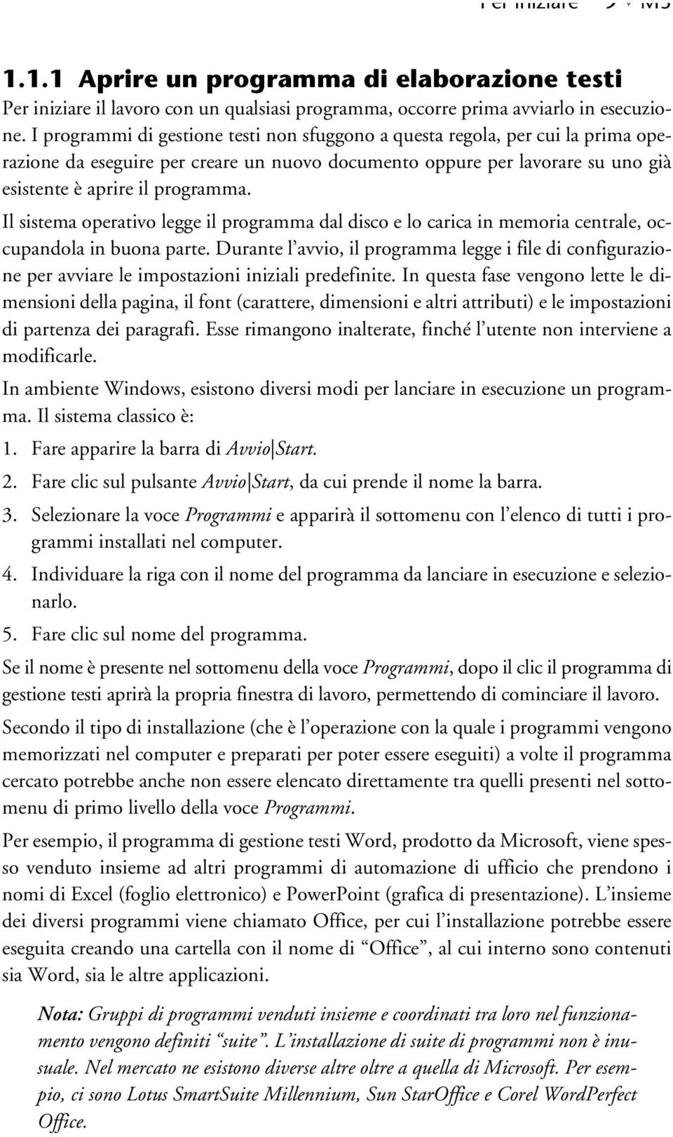 Il sistema operativo legge il programma dal disco e lo carica in memoria centrale, occupandola in buona parte.