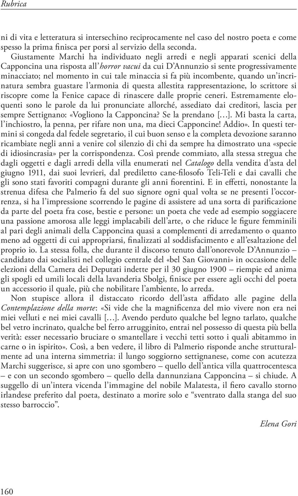 minaccia si fa più incombente, quando un incrinatura sembra guastare l armonia di questa allestita rappresentazione, lo scrittore si riscopre come la Fenice capace di rinascere dalle proprie ceneri.