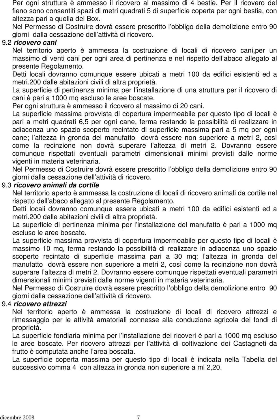 Nel Permesso di Costruire dovrà essere prescritto l obbligo della demolizione entro 90