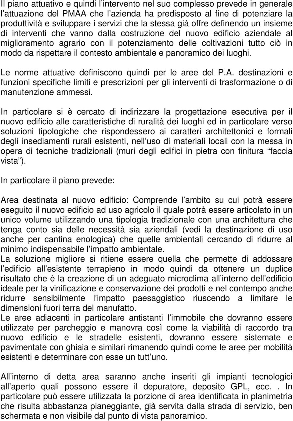 rispettare il contesto ambientale e panoramico dei luoghi. Le norme attuative definiscono quindi per le aree del P.A.