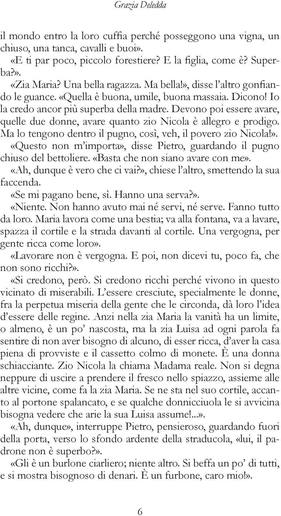 Devono poi essere avare, quelle due donne, avare quanto zio Nicola è allegro e prodigo. Ma lo tengono dentro il pugno, così, veh, il povero zio Nicola!».