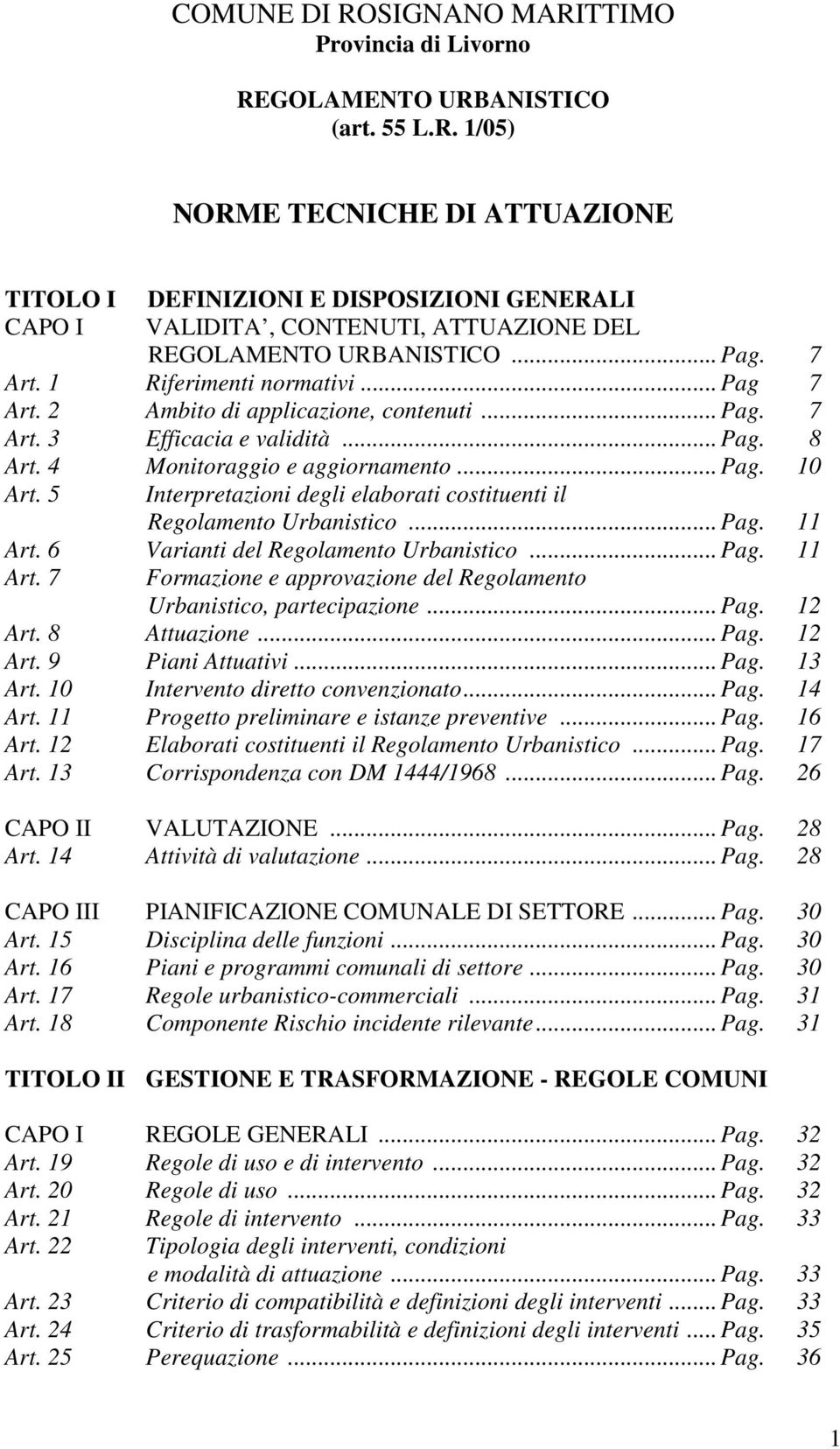 5 Interpretazioni degli elaborati costituenti il Regolamento Urbanistico... Pag. 11 Art. 6 Varianti del Regolamento Urbanistico... Pag. 11 Art. 7 Formazione e approvazione del Regolamento Urbanistico, partecipazione.