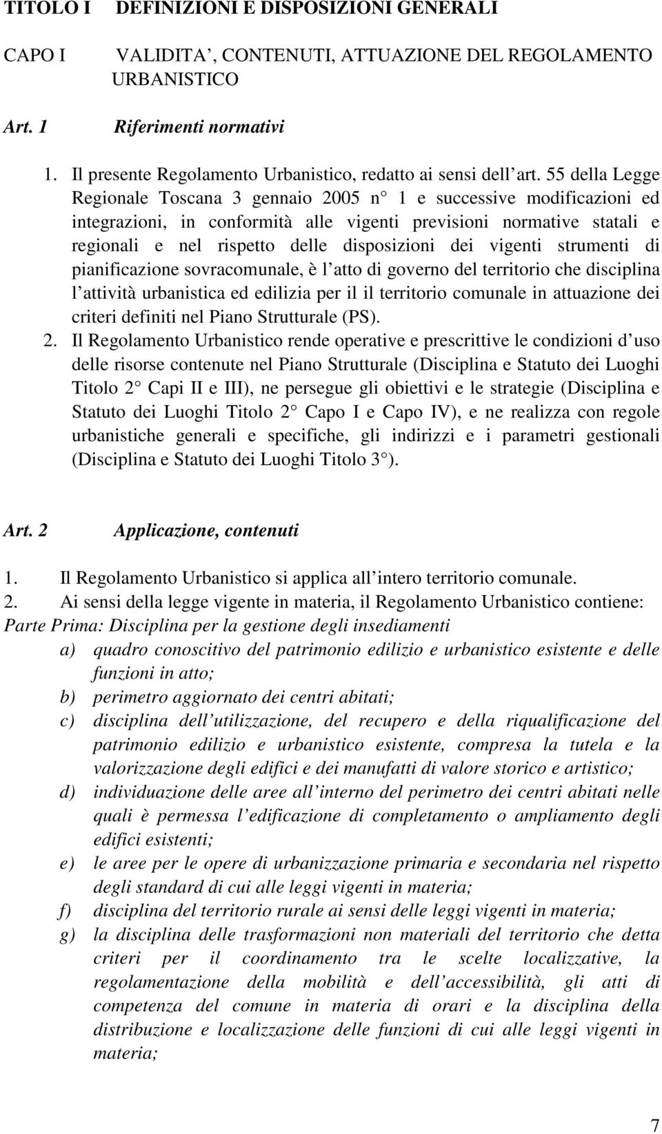 55 della Legge Regionale Toscana 3 gennaio 2005 n 1 e successive modificazioni ed integrazioni, in conformità alle vigenti previsioni normative statali e regionali e nel rispetto delle disposizioni