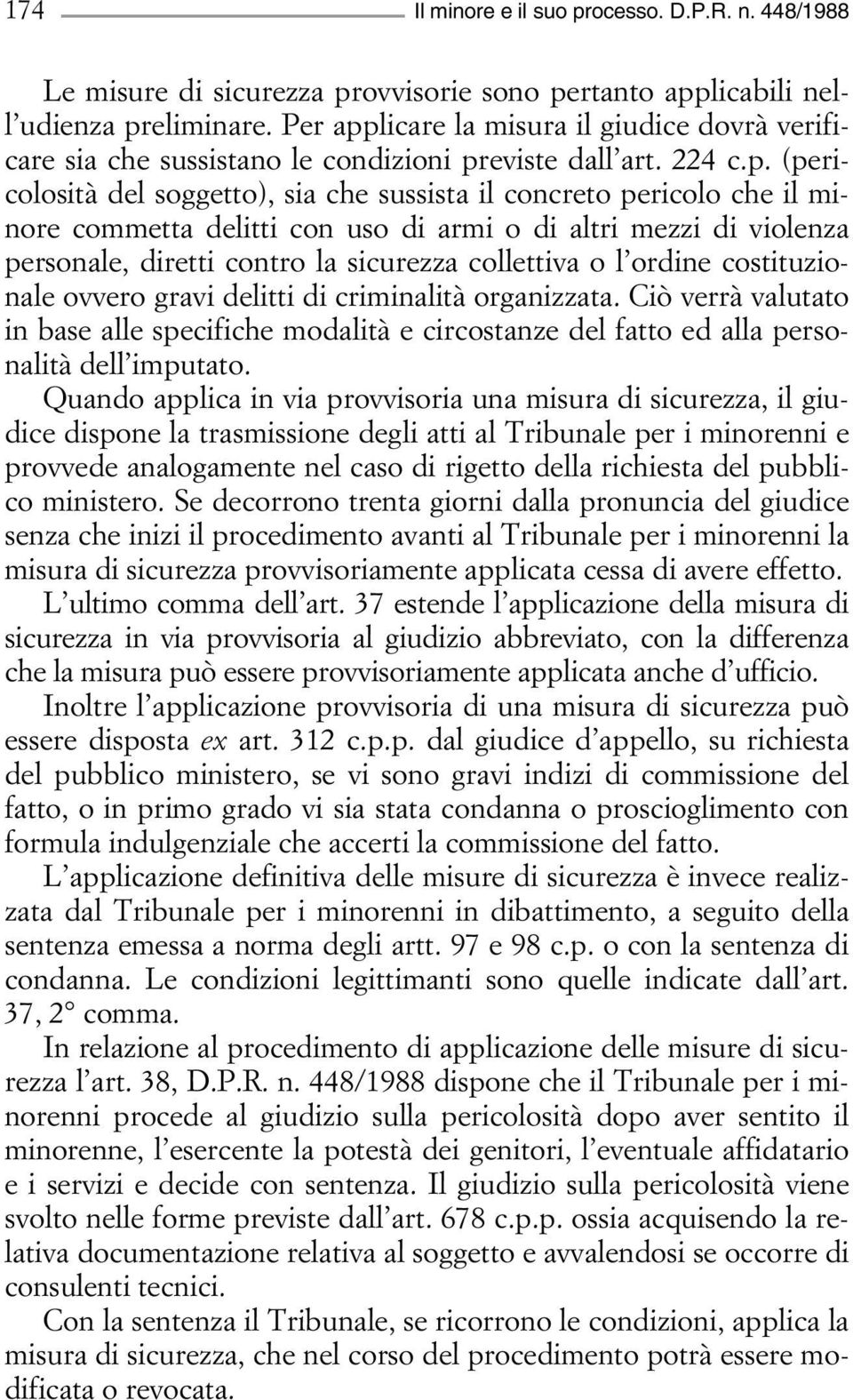 licare la misura il giudice dovrà verificare sia che sussistano le condizioni pr