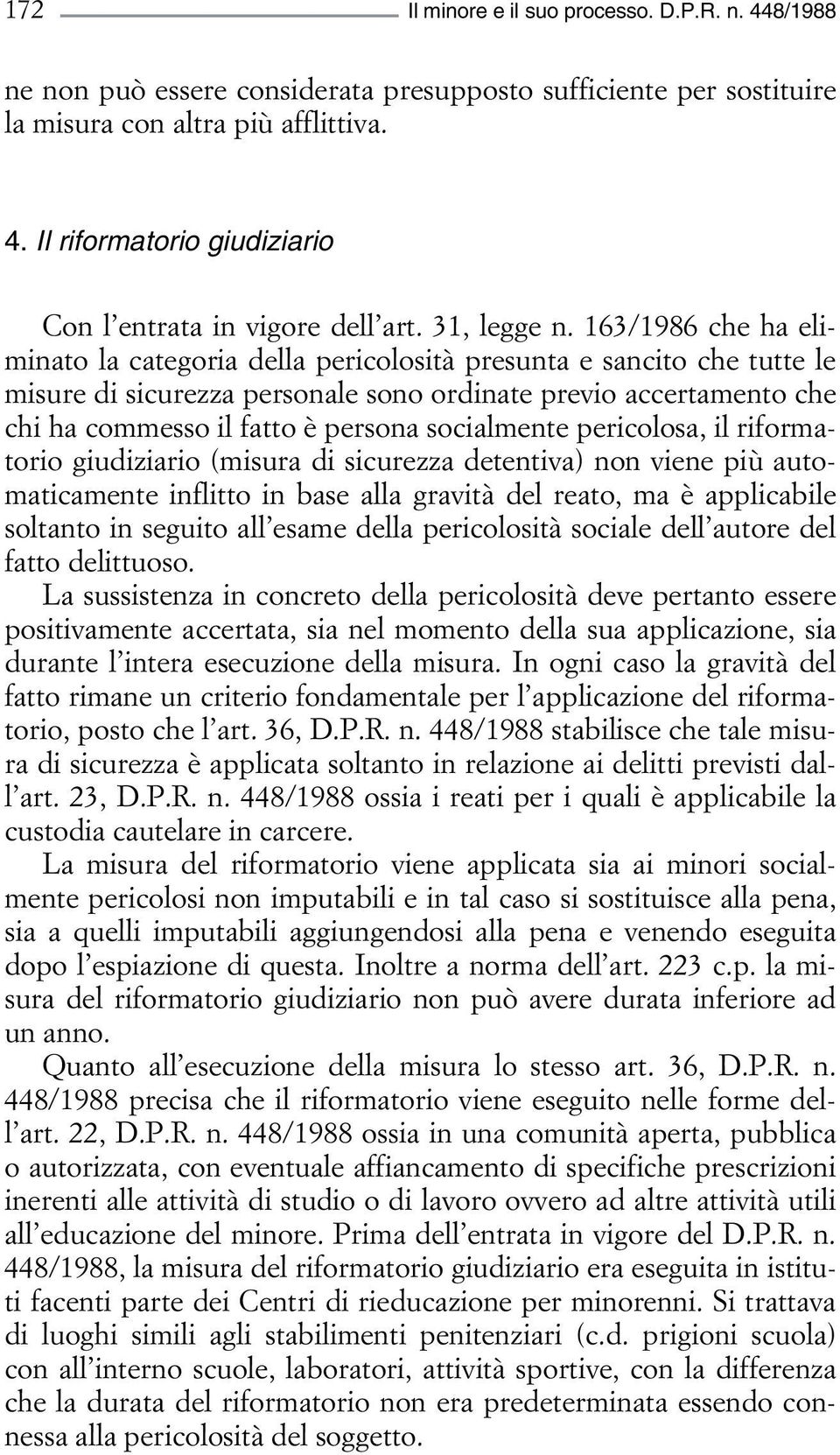 163/1986 che ha eliminato la categoria della pericolosità presunta e sancito che tutte le misure di sicurezza personale sono ordinate previo accertamento che chi ha commesso il fatto è persona