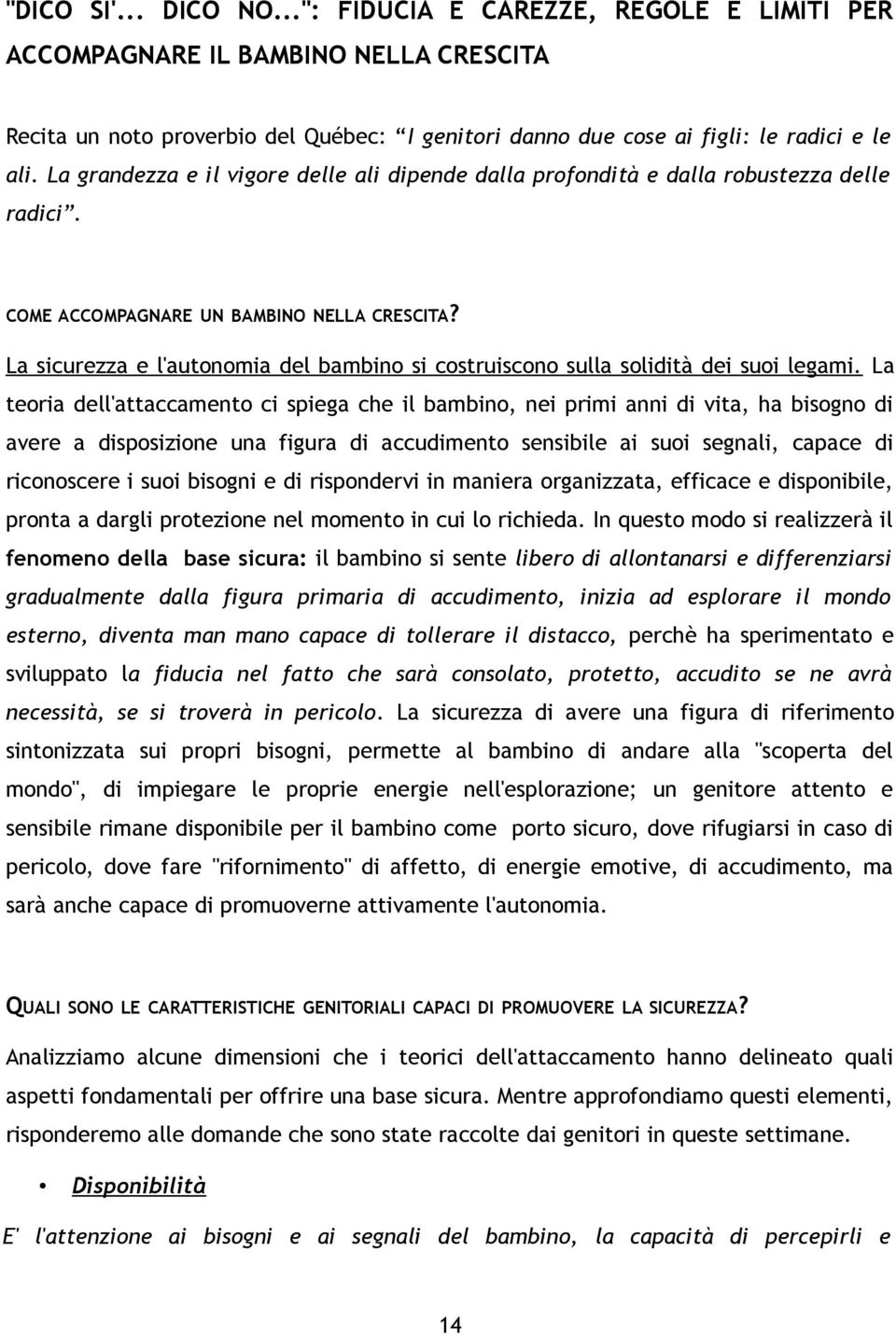 La sicurezza e l'autonomia del bambino si costruiscono sulla solidità dei suoi legami.