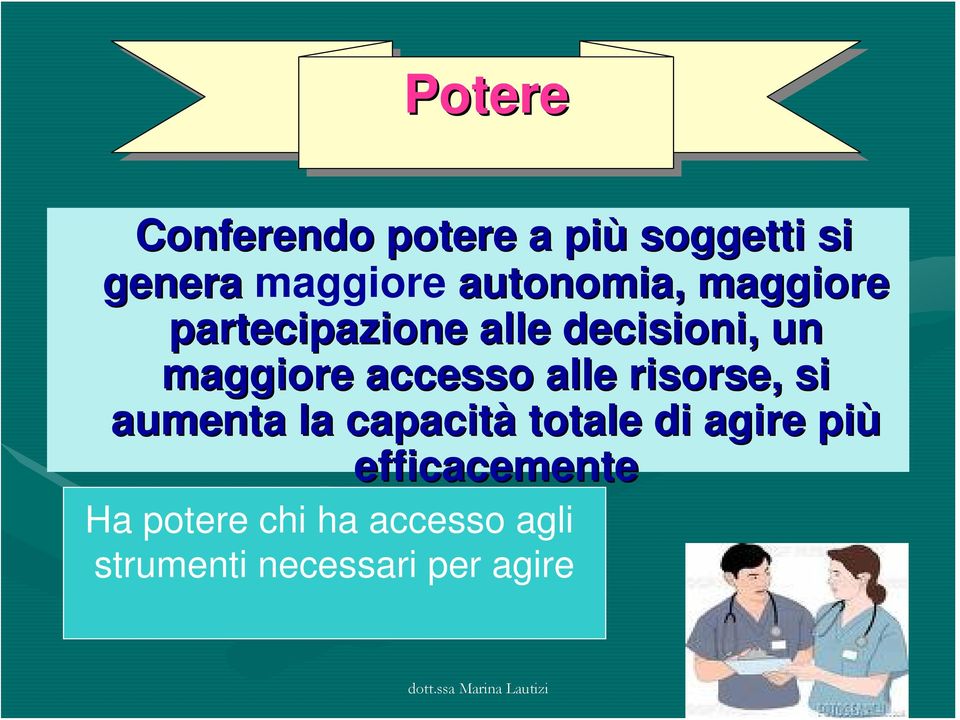 accesso alle risorse, si aumenta la capacità totale di agire più