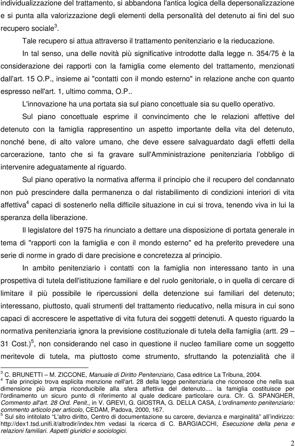 354/75 è la considerazione dei rapporti con la famiglia come elemento del trattamento, menzionati dall'art. 15 O.P.