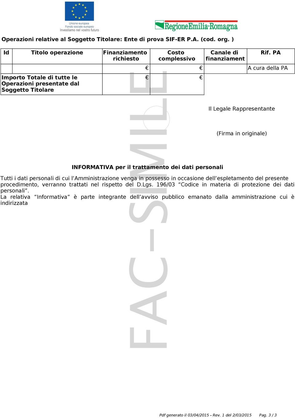 PA A cura della PA Timbro INFORMATIVA per il trattamento dei dati personali Il Legale Rappresentante (Firma in originale) Tutti i dati personali di cui l Amministrazione venga in possesso in