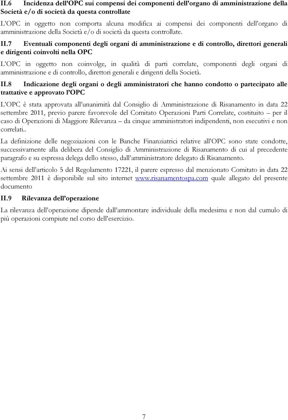 7 Eventuali componenti degli organi di amministrazione e di controllo, direttori generali e dirigenti coinvolti nella OPC L OPC in oggetto non coinvolge, in qualità di parti correlate, componenti