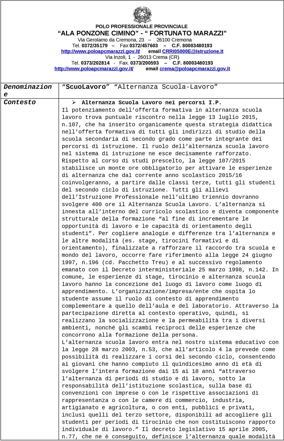 it/ email crema@poloapcmarazzi.gov.it Denominazion ScuoLavoro Alternanza Scuola-Lavoro e Contesto Alternanza Scuola Lavoro nei percorsi I.P.