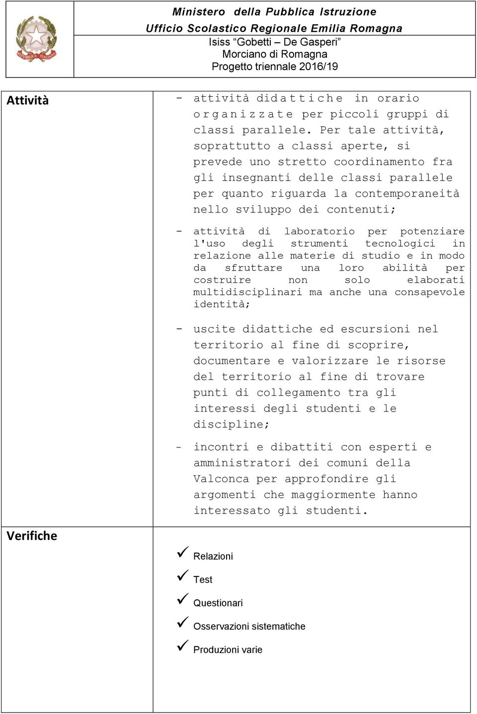 labratri per ptenziare l'us degli strumenti tecnlgici in relazine alle materie di studi e in md da sfruttare una lr abilità per cstruire nn sl elabrati multidisciplinari ma anche una cnsapevle