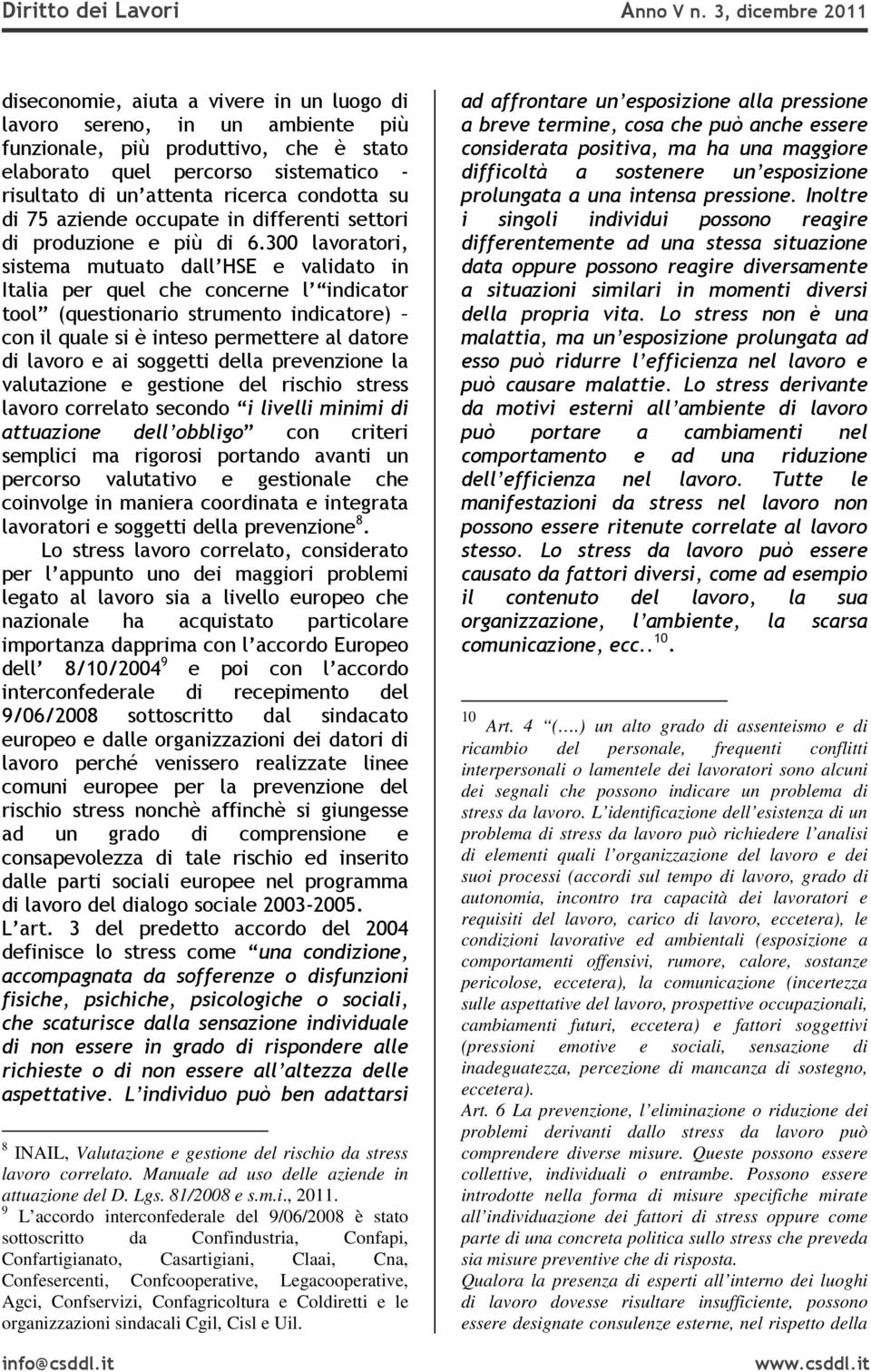 ricerca condotta su di 75 aziende occupate in differenti settori di produzione e più di 6.