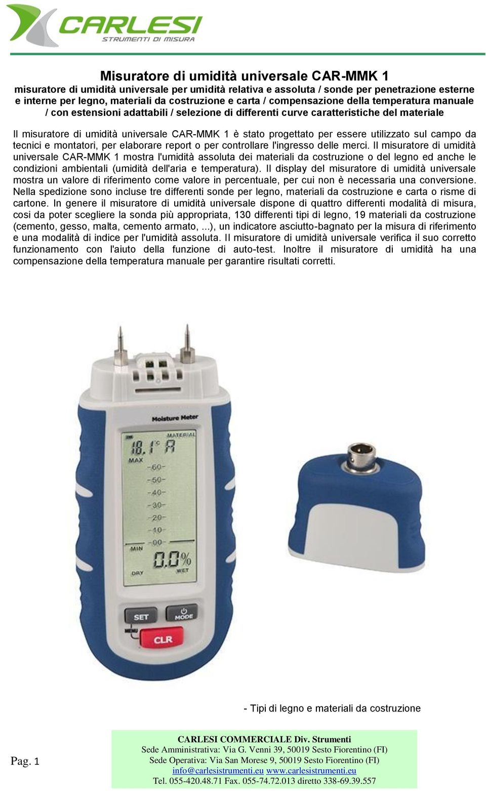 essere utilizzato sul campo da tecnici e montatori, per elaborare report o per controllare l'ingresso delle merci.