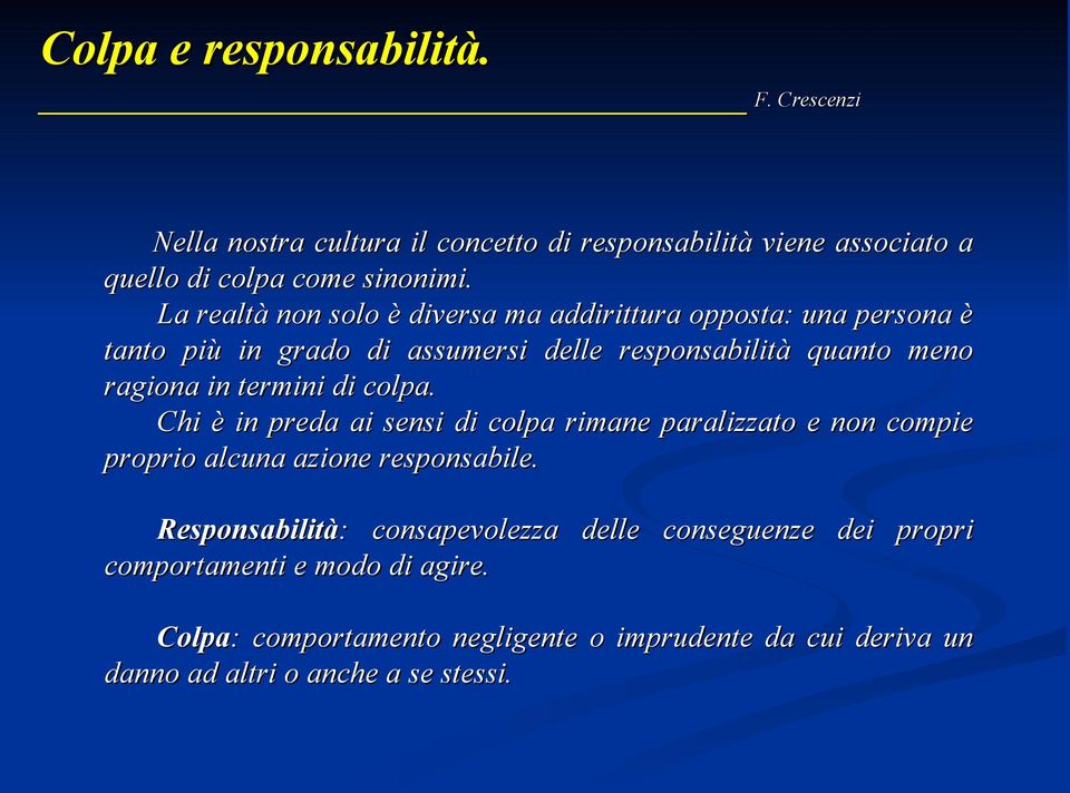 termini di colpa. Chi è in preda ai sensi di colpa rimane paralizzato e non compie proprio alcuna azione responsabile.