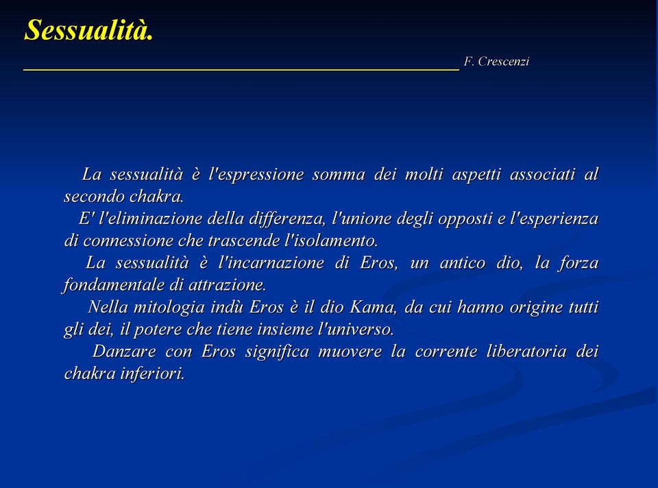 La sessualità è l'incarnazione di Eros, un antico dio, la forza fondamentale di attrazione.