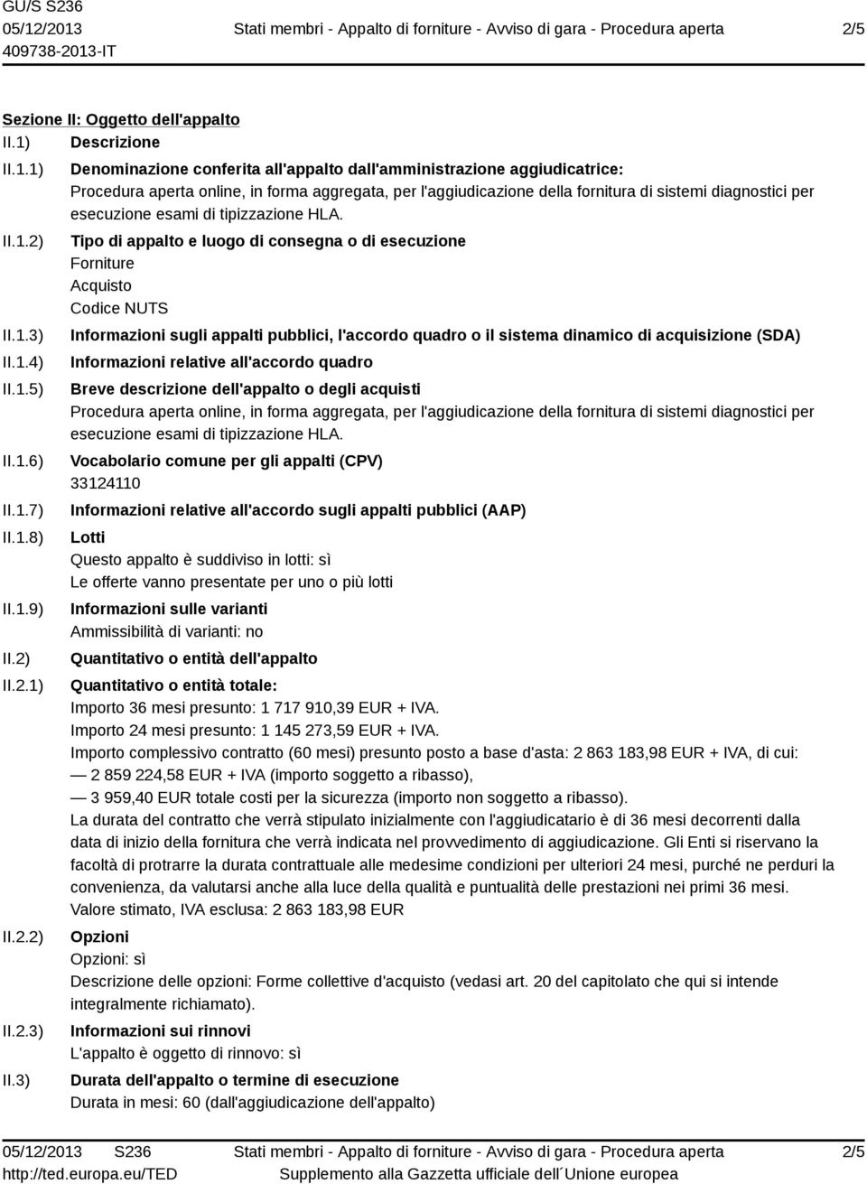 3) Denominazione conferita all'appalto dall'amministrazione aggiudicatrice: Procedura aperta online, in forma aggregata, per l'aggiudicazione della fornitura di sistemi diagnostici per esecuzione