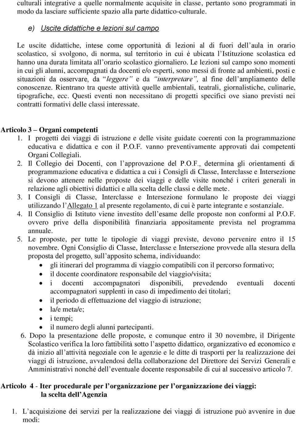 Istituzione scolastica ed hanno una durata limitata all orario scolastico giornaliero.