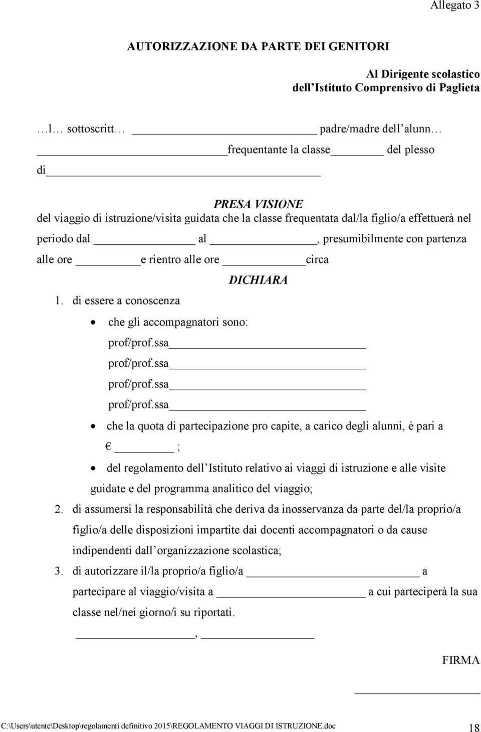 di essere a conoscenza che gli accompagnatori sono: DICHIARA prof/prof.ssa prof/prof.