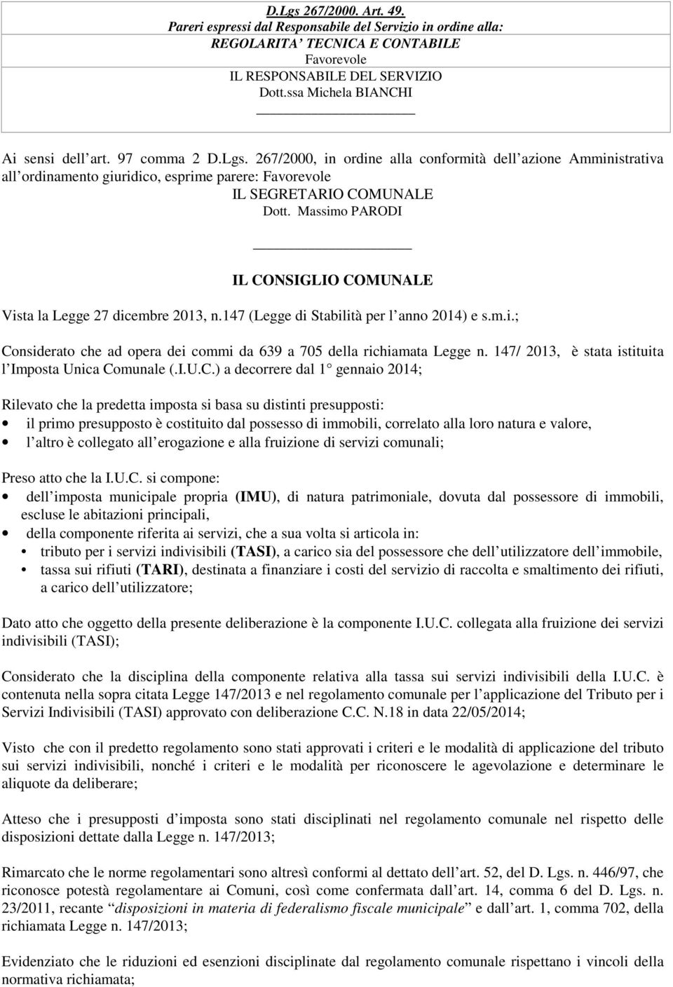 267/2000, in ordine alla conformità dell azione Amministrativa all ordinamento giuridico, esprime parere: Favorevole IL SEGRETARIO COMUNALE Dott.