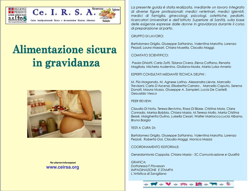 GRUPPO DI LAVORO: Bartolomeo Griglio, Giuseppe Sattanino, Valentina Marotta, Lorenzo Pezzoli, Laura Massari, Chiara Musella, Claudio Maggi, COMITATO SCIENTIFICO: Paola Ghiotti, Carla Zotti, Tiziana