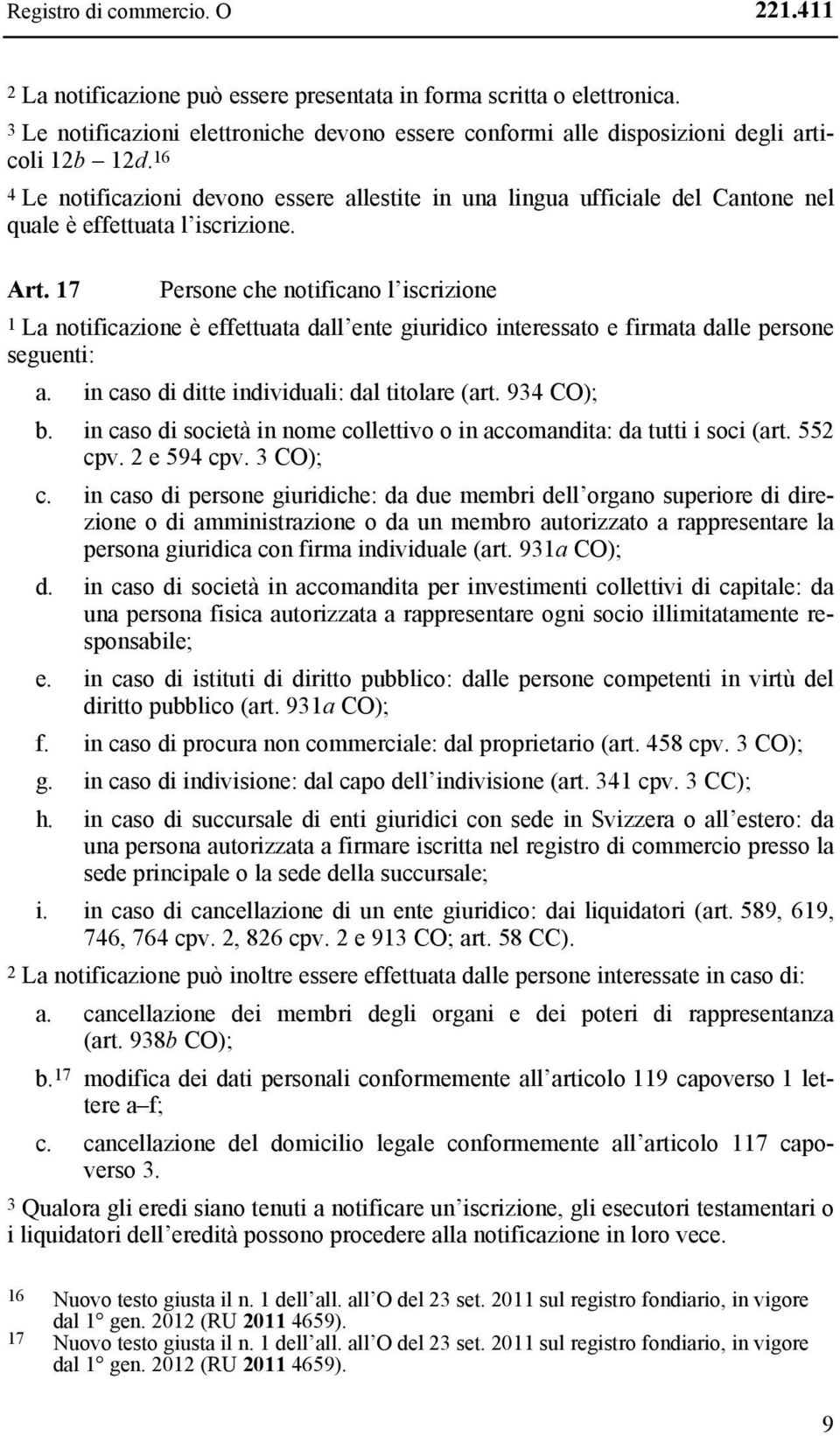 16 4 Le notificazioni devono essere allestite in una lingua ufficiale del Cantone nel quale è effettuata l iscrizione. Art.