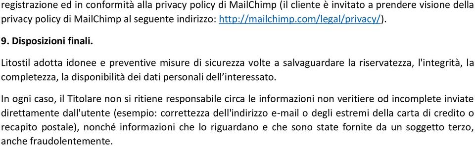 Litostil adotta idonee e preventive misure di sicurezza volte a salvaguardare la riservatezza, l'integrità, la completezza, la disponibilità dei dati personali dell interessato.