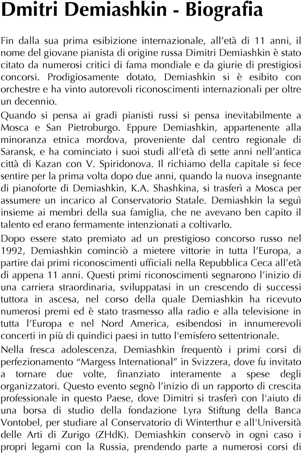 Quando si pensa ai gradi pianisti russi si pensa inevitabilmente a Mosca e San Pietroburgo.