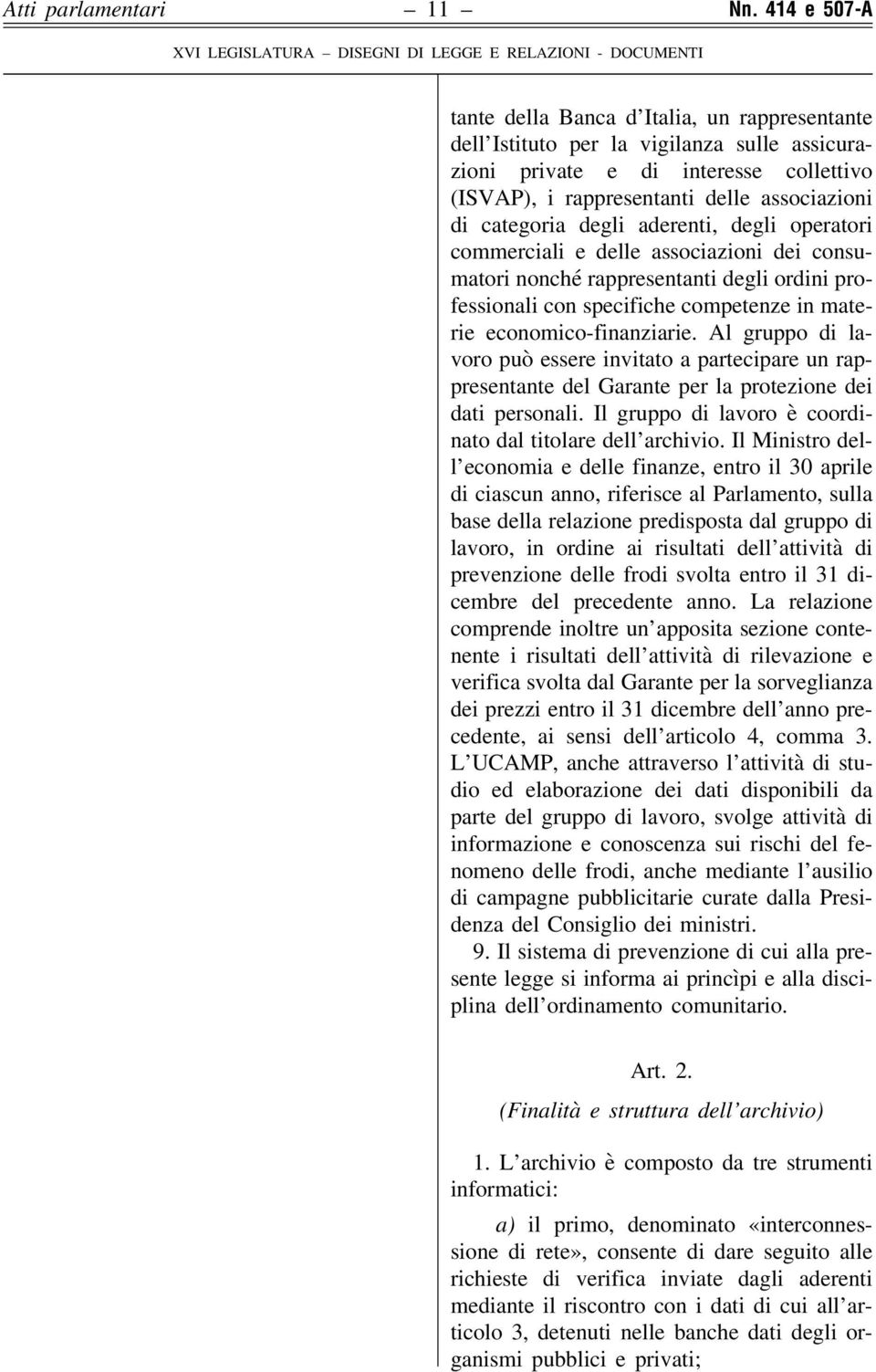 Al gruppo di lavoro può essere invitato a partecipare un rappresentante del Garante per la protezione dei dati personali. Il gruppo di lavoro è coordinato dal titolare dell archivio.