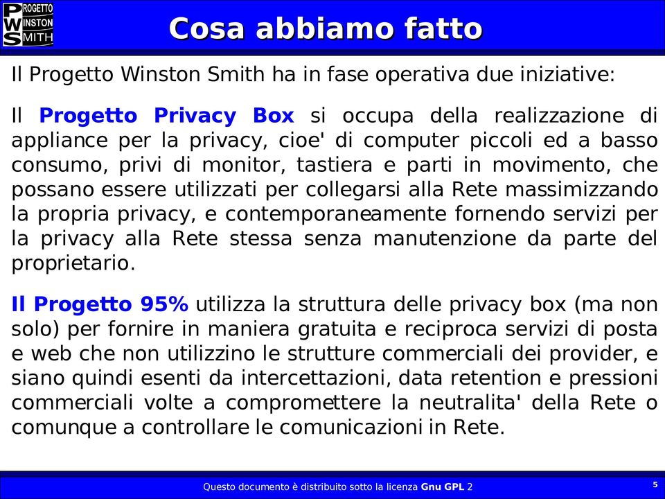 privacy alla Rete stessa senza manutenzione da parte del proprietario.