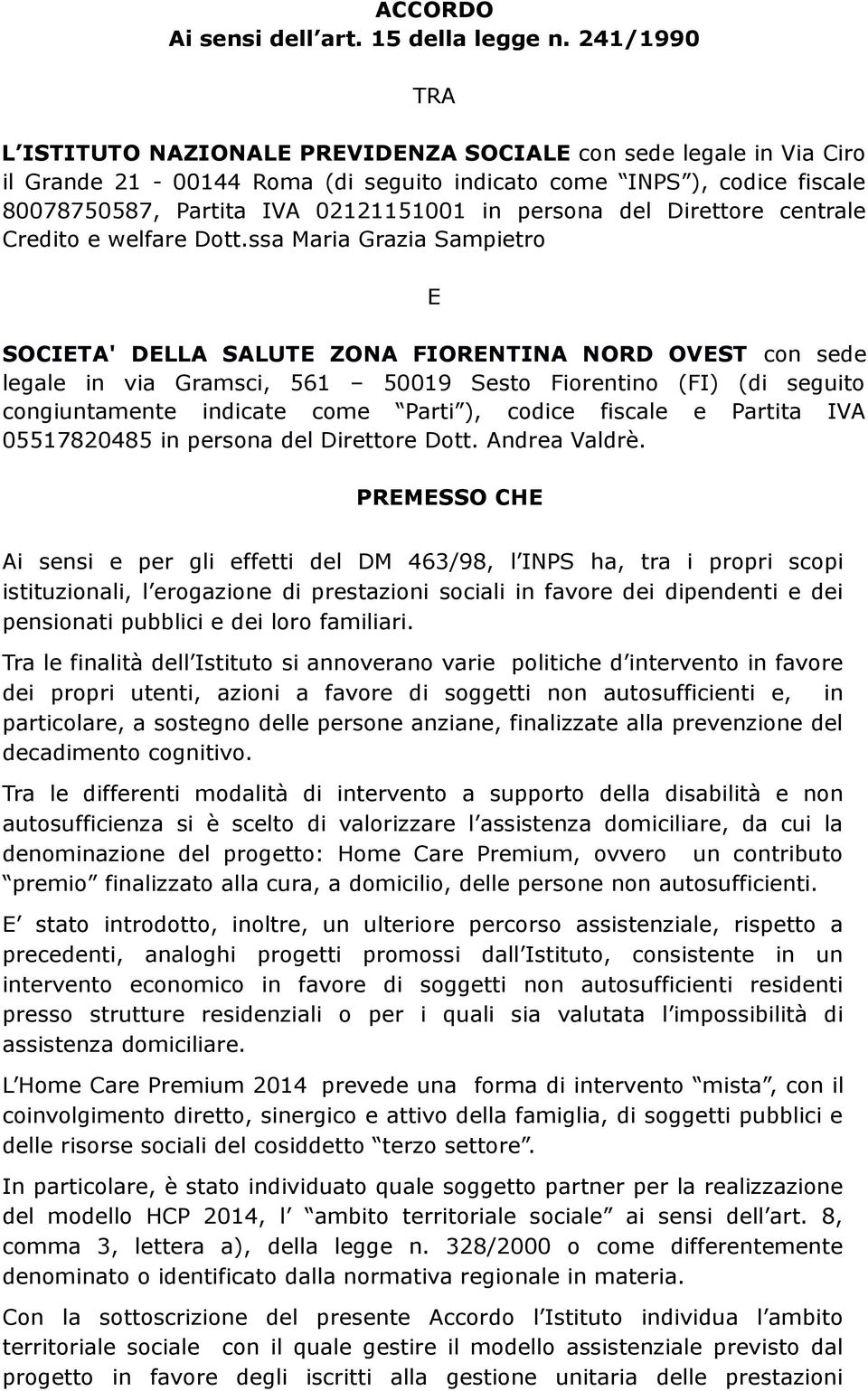 persona del Direttore centrale Credito e welfare Dott.