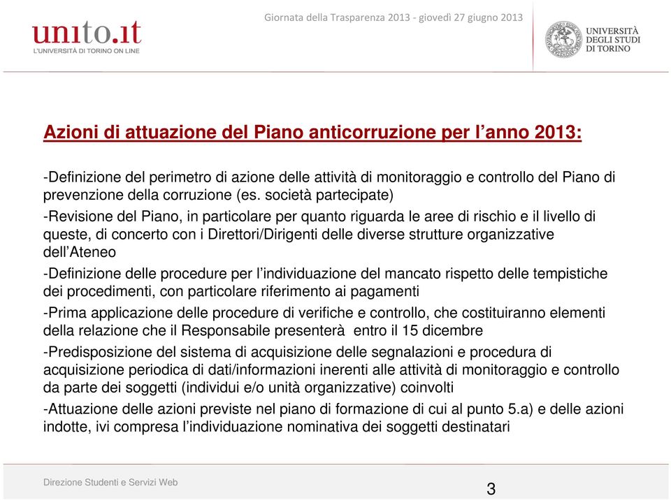 dell Ateneo -Definizione delle procedure per l individuazione del mancato rispetto delle tempistiche dei procedimenti, con particolare riferimento ai pagamenti -Prima applicazione delle procedure di