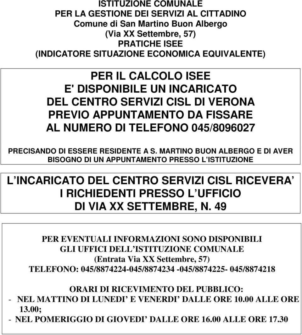 MARTINO BUON ALBERGO E DI AVER BISOGNO DI UN APPUNTAMENTO PRESSO L ISTITUZIONE L INCARICATO DEL CENTRO SERVIZI CISL RICEVERA I RICHIEDENTI PRESSO L UFFICIO DI VIA XX SETTEMBRE, N.