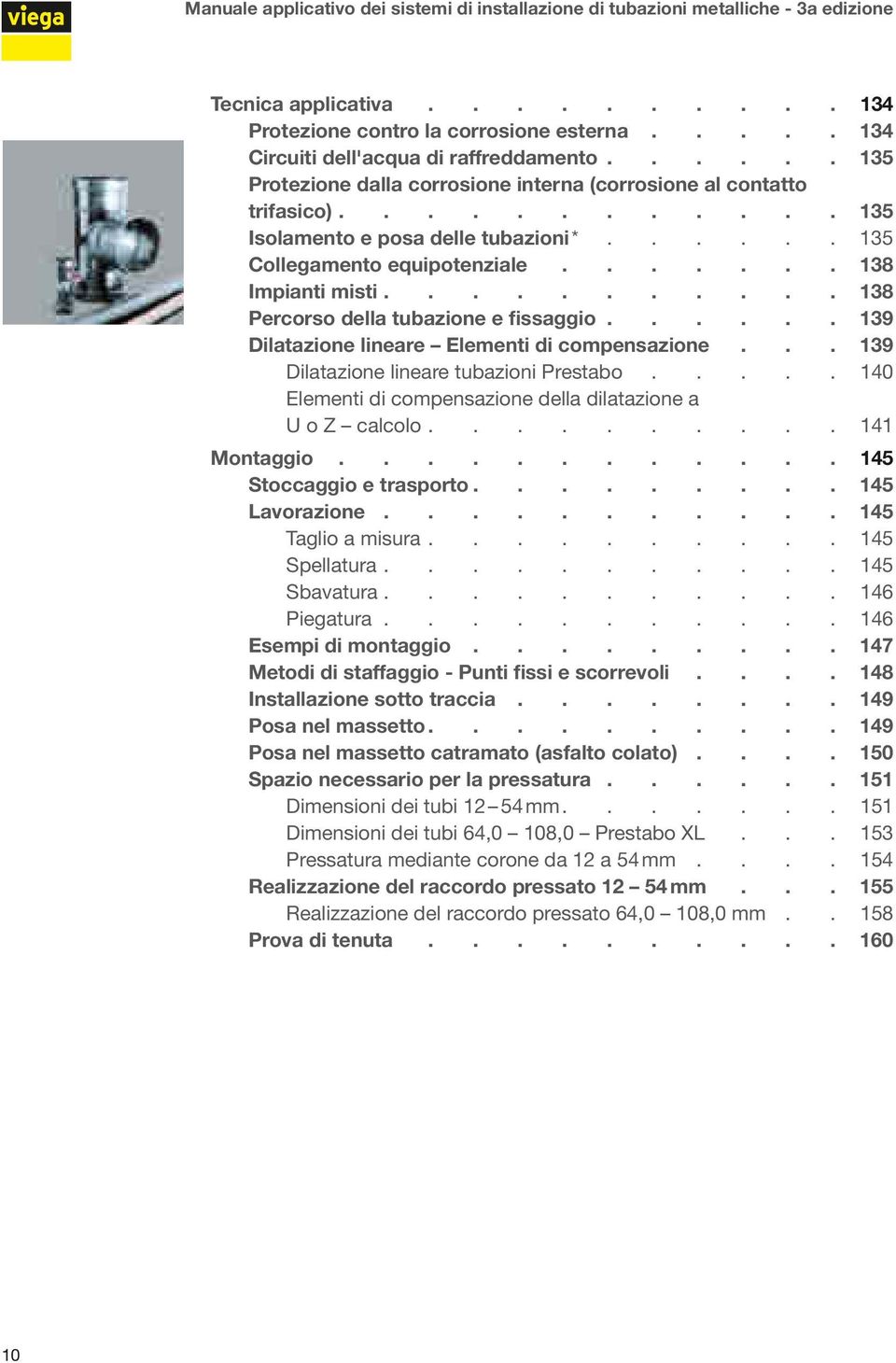 ..... 135 Collegamento equipotenziale 138 Impianti misti 138 Percorso della tubazione e fissaggio 139 Dilatazione lineare Elementi di compensazione 139 Dilatazione lineare tubazioni Prestabo.