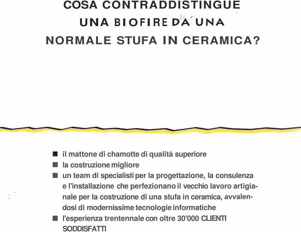 progettazione, la consulenza e l'installazione che perfezionano il vecchio lavoro artigia- nale per la