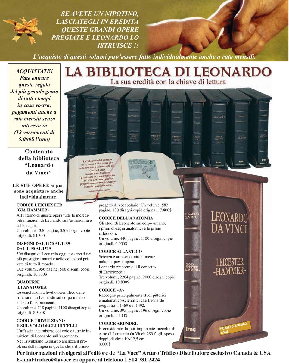 000$ l uno) Contenuto della biblioteca Leonardo da Vinci LE SUE OPERE si pos- sono acquistare anche individualmente: CODICE LEICHESTER (GIÀ HAMMER) All interno di questa opera tutte le incredibili