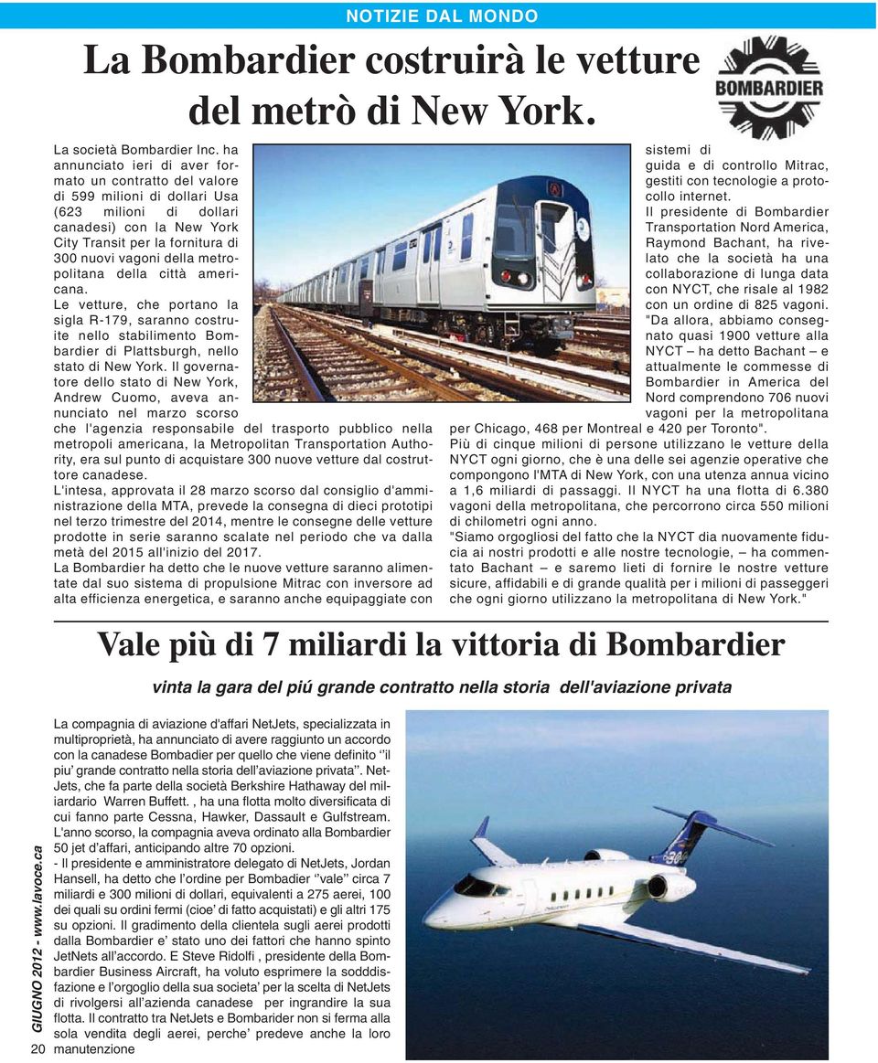 metropolitana della città americana. Le vetture, che portano la sigla R-179, saranno costruite nello stabilimento Bombardier di Plattsburgh, nello stato di New York.