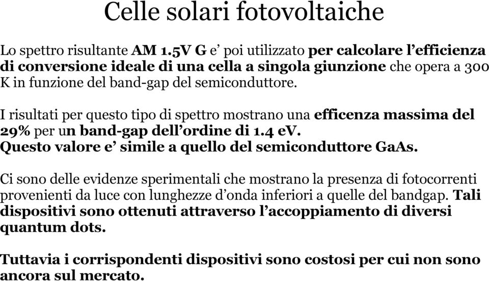 I risultati per questo tipo di spettro mostrano una efficenza massima del 29% per un band-gap dell ordine di 1.4 ev. Questo valore e simile a quello del semiconduttore GaAs.